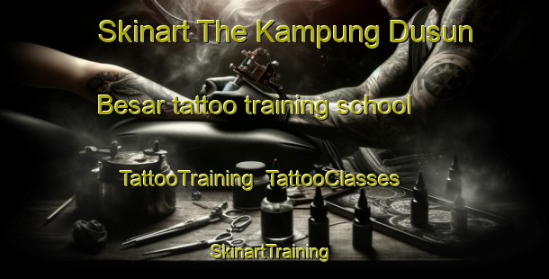 Skinart The Kampung Dusun Besar tattoo training school | TattooTraining | TattooClasses | SkinartTraining-Malaysia