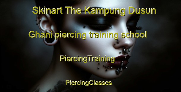 Skinart The Kampung Dusun Ghani piercing training school | PiercingTraining | PiercingClasses | SkinartTraining-Malaysia