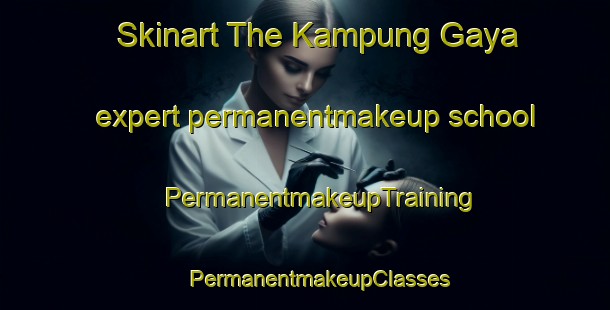 Skinart The Kampung Gaya expert permanentmakeup school | #PermanentmakeupTraining #PermanentmakeupClasses #SkinartTraining-Malaysia