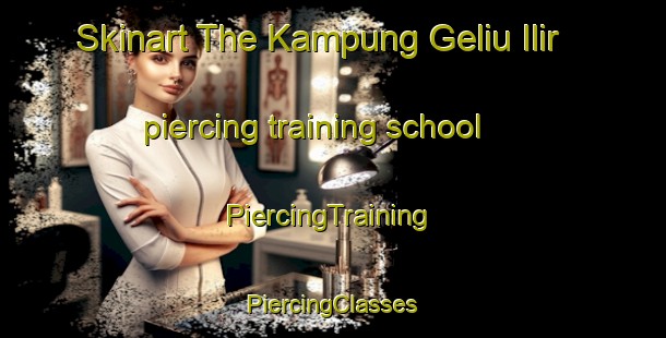 Skinart The Kampung Geliu Ilir piercing training school | #PiercingTraining #PiercingClasses #SkinartTraining-Malaysia