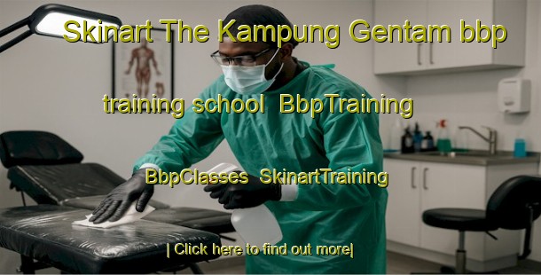 Skinart The Kampung Gentam bbp training school | BbpTraining | BbpClasses | SkinartTraining-Malaysia