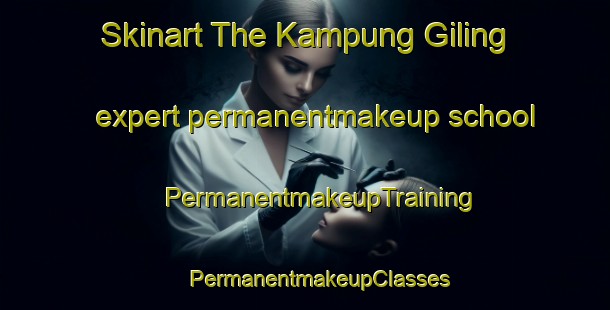 Skinart The Kampung Giling expert permanentmakeup school | #PermanentmakeupTraining #PermanentmakeupClasses #SkinartTraining-Malaysia