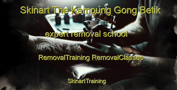 Skinart The Kampung Gong Betik expert removal school | #RemovalTraining #RemovalClasses #SkinartTraining-Malaysia