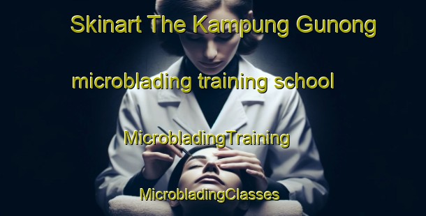 Skinart The Kampung Gunong microblading training school | MicrobladingTraining | MicrobladingClasses | SkinartTraining-Malaysia