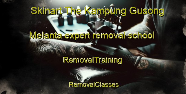 Skinart The Kampung Gusong Melanta expert removal school | RemovalTraining | RemovalClasses | SkinartTraining-Malaysia