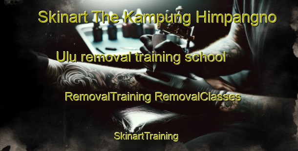 Skinart The Kampung Himpangno Ulu removal training school | #RemovalTraining #RemovalClasses #SkinartTraining-Malaysia