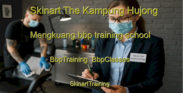 Skinart The Kampung Hujong Mengkuang bbp training school | BbpTraining | BbpClasses | SkinartTraining-Malaysia