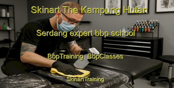 Skinart The Kampung Hutan Serdang expert bbp school | BbpTraining | BbpClasses | SkinartTraining-Malaysia