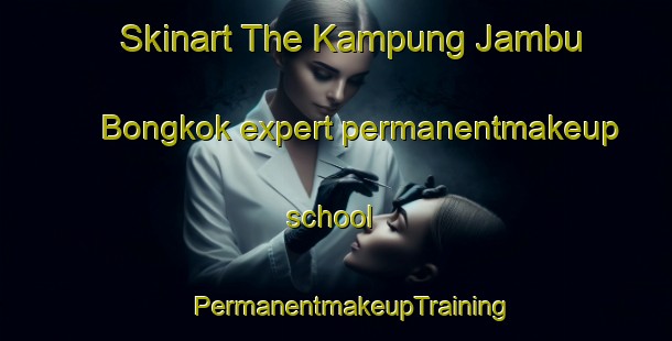 Skinart The Kampung Jambu Bongkok expert permanentmakeup school | #PermanentmakeupTraining #PermanentmakeupClasses #SkinartTraining-Malaysia