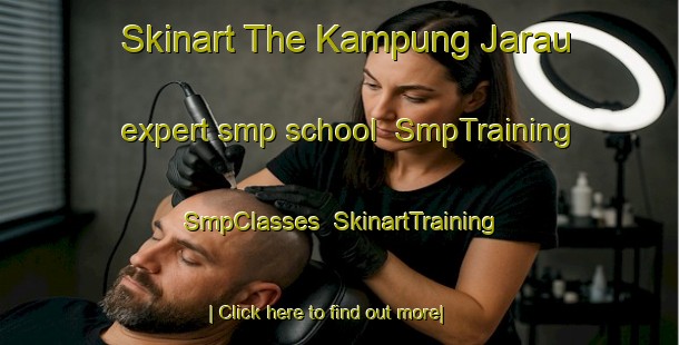 Skinart The Kampung Jarau expert smp school | SmpTraining | SmpClasses | SkinartTraining-Malaysia
