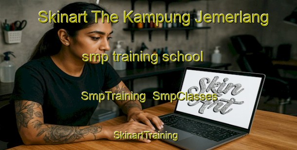 Skinart The Kampung Jemerlang smp training school | SmpTraining | SmpClasses | SkinartTraining-Malaysia