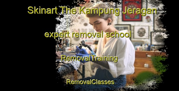 Skinart The Kampung Jeragan expert removal school | RemovalTraining | RemovalClasses | SkinartTraining-Malaysia