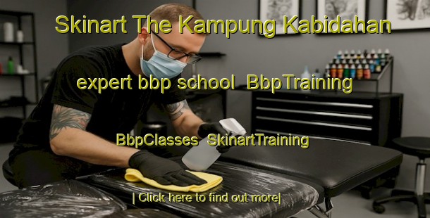 Skinart The Kampung Kabidahan expert bbp school | BbpTraining | BbpClasses | SkinartTraining-Malaysia