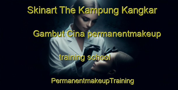 Skinart The Kampung Kangkar Gambut Cina permanentmakeup training school | #PermanentmakeupTraining #PermanentmakeupClasses #SkinartTraining-Malaysia