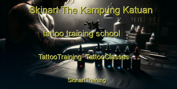 Skinart The Kampung Katuan tattoo training school | TattooTraining | TattooClasses | SkinartTraining-Malaysia