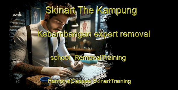 Skinart The Kampung Kebambangan expert removal school | #RemovalTraining #RemovalClasses #SkinartTraining-Malaysia