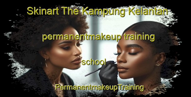 Skinart The Kampung Kelantan permanentmakeup training school | #PermanentmakeupTraining #PermanentmakeupClasses #SkinartTraining-Malaysia