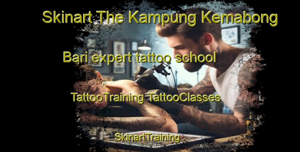 Skinart The Kampung Kemabong Bari expert tattoo school | #TattooTraining #TattooClasses #SkinartTraining-Malaysia