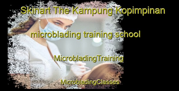 Skinart The Kampung Kopimpinan microblading training school | #MicrobladingTraining #MicrobladingClasses #SkinartTraining-Malaysia