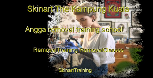 Skinart The Kampung Kuala Angga removal training school | #RemovalTraining #RemovalClasses #SkinartTraining-Malaysia