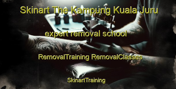 Skinart The Kampung Kuala Juru expert removal school | #RemovalTraining #RemovalClasses #SkinartTraining-Malaysia