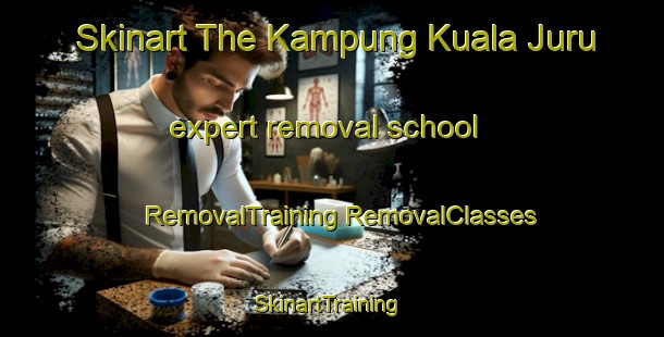 Skinart The Kampung Kuala Juru expert removal school | #RemovalTraining #RemovalClasses #SkinartTraining-Malaysia