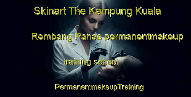 Skinart The Kampung Kuala Rembang Panas permanentmakeup training school | #PermanentmakeupTraining #PermanentmakeupClasses #SkinartTraining-Malaysia