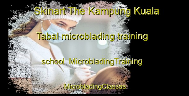 Skinart The Kampung Kuala Tabal microblading training school | #MicrobladingTraining #MicrobladingClasses #SkinartTraining-Malaysia