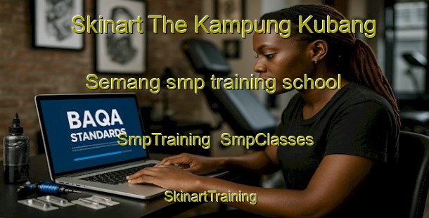 Skinart The Kampung Kubang Semang smp training school | SmpTraining | SmpClasses | SkinartTraining-Malaysia