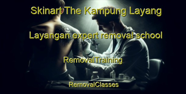 Skinart The Kampung Layang Layangan expert removal school | RemovalTraining | RemovalClasses | SkinartTraining-Malaysia