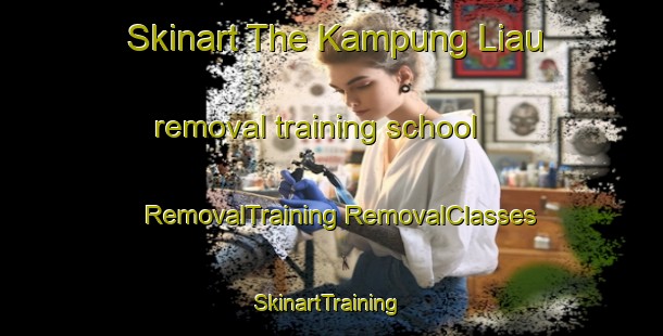 Skinart The Kampung Liau removal training school | #RemovalTraining #RemovalClasses #SkinartTraining-Malaysia