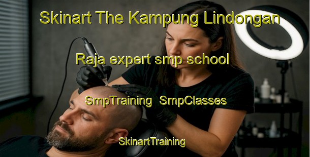 Skinart The Kampung Lindongan Raja expert smp school | SmpTraining | SmpClasses | SkinartTraining-Malaysia