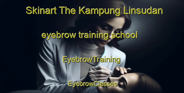 Skinart The Kampung Linsudan eyebrow training school | EyebrowTraining | EyebrowClasses | SkinartTraining-Malaysia