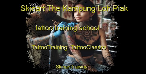 Skinart The Kampung Loh Piak tattoo training school | TattooTraining | TattooClasses | SkinartTraining-Malaysia