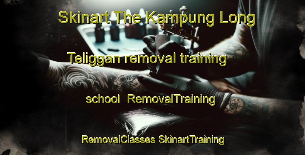 Skinart The Kampung Long Teliggan removal training school | #RemovalTraining #RemovalClasses #SkinartTraining-Malaysia