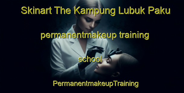 Skinart The Kampung Lubuk Paku permanentmakeup training school | #PermanentmakeupTraining #PermanentmakeupClasses #SkinartTraining-Malaysia