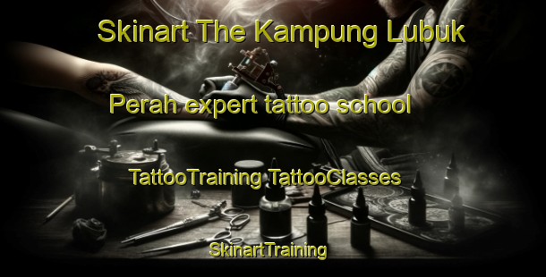 Skinart The Kampung Lubuk Perah expert tattoo school | #TattooTraining #TattooClasses #SkinartTraining-Malaysia