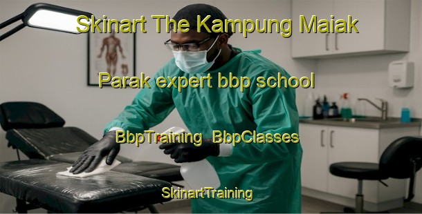 Skinart The Kampung Maiak Parak expert bbp school | BbpTraining | BbpClasses | SkinartTraining-Malaysia