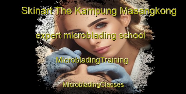 Skinart The Kampung Masangkong expert microblading school | #MicrobladingTraining #MicrobladingClasses #SkinartTraining-Malaysia