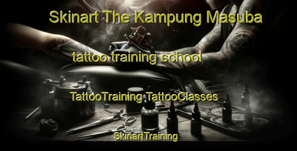 Skinart The Kampung Masuba tattoo training school | #TattooTraining #TattooClasses #SkinartTraining-Malaysia