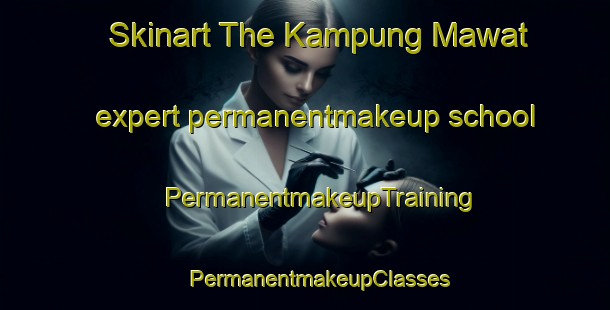 Skinart The Kampung Mawat expert permanentmakeup school | #PermanentmakeupTraining #PermanentmakeupClasses #SkinartTraining-Malaysia