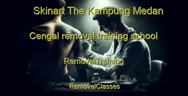 Skinart The Kampung Medan Cengal removal training school | RemovalTraining | RemovalClasses | SkinartTraining-Malaysia