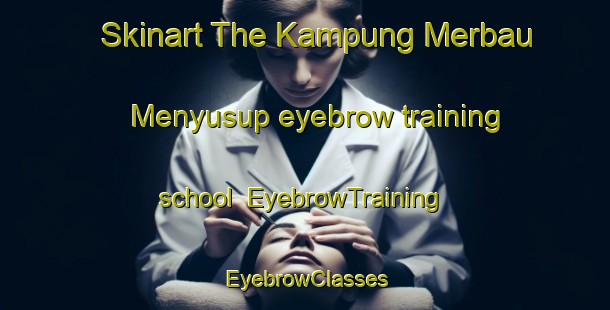 Skinart The Kampung Merbau Menyusup eyebrow training school | EyebrowTraining | EyebrowClasses | SkinartTraining-Malaysia