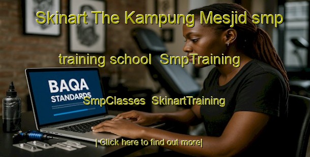 Skinart The Kampung Mesjid smp training school | SmpTraining | SmpClasses | SkinartTraining-Malaysia