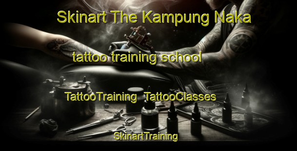 Skinart The Kampung Naka tattoo training school | TattooTraining | TattooClasses | SkinartTraining-Malaysia