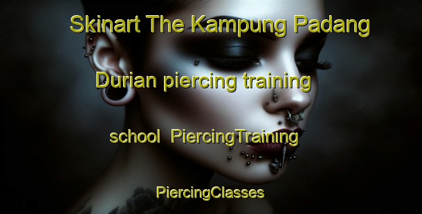 Skinart The Kampung Padang Durian piercing training school | #PiercingTraining #PiercingClasses #SkinartTraining-Malaysia