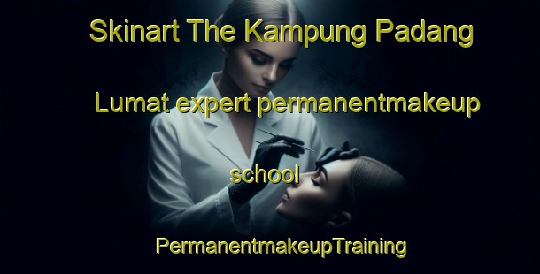 Skinart The Kampung Padang Lumat expert permanentmakeup school | #PermanentmakeupTraining #PermanentmakeupClasses #SkinartTraining-Malaysia