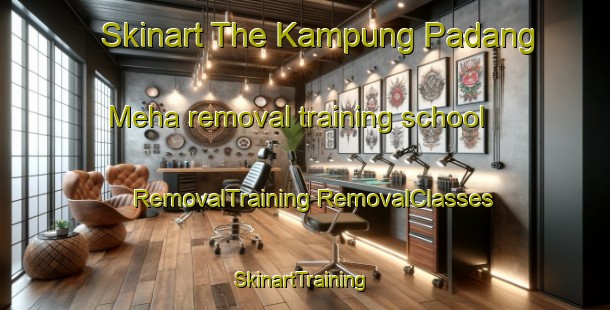 Skinart The Kampung Padang Meha removal training school | #RemovalTraining #RemovalClasses #SkinartTraining-Malaysia