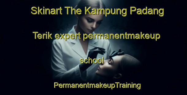 Skinart The Kampung Padang Terik expert permanentmakeup school | #PermanentmakeupTraining #PermanentmakeupClasses #SkinartTraining-Malaysia