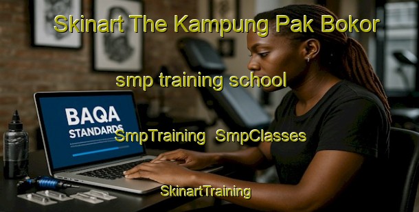 Skinart The Kampung Pak Bokor smp training school | SmpTraining | SmpClasses | SkinartTraining-Malaysia